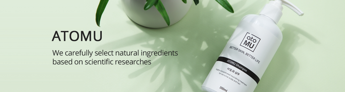 ATOMU We carefully select natural ingredients based on scientific researches
